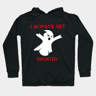 I ALWAYS GET GHOSTED Hoodie